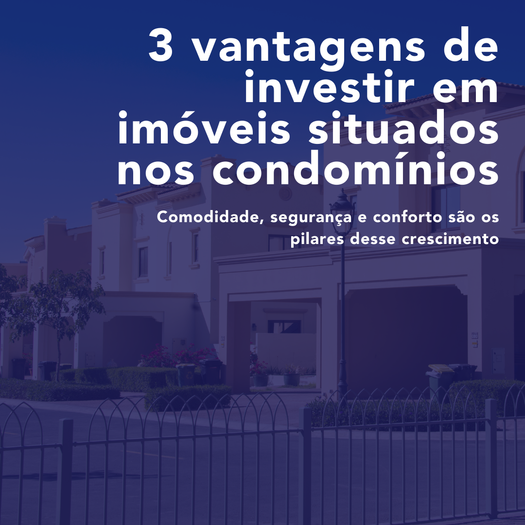 3 vantagens de investir em imóveis situados nos condomínios